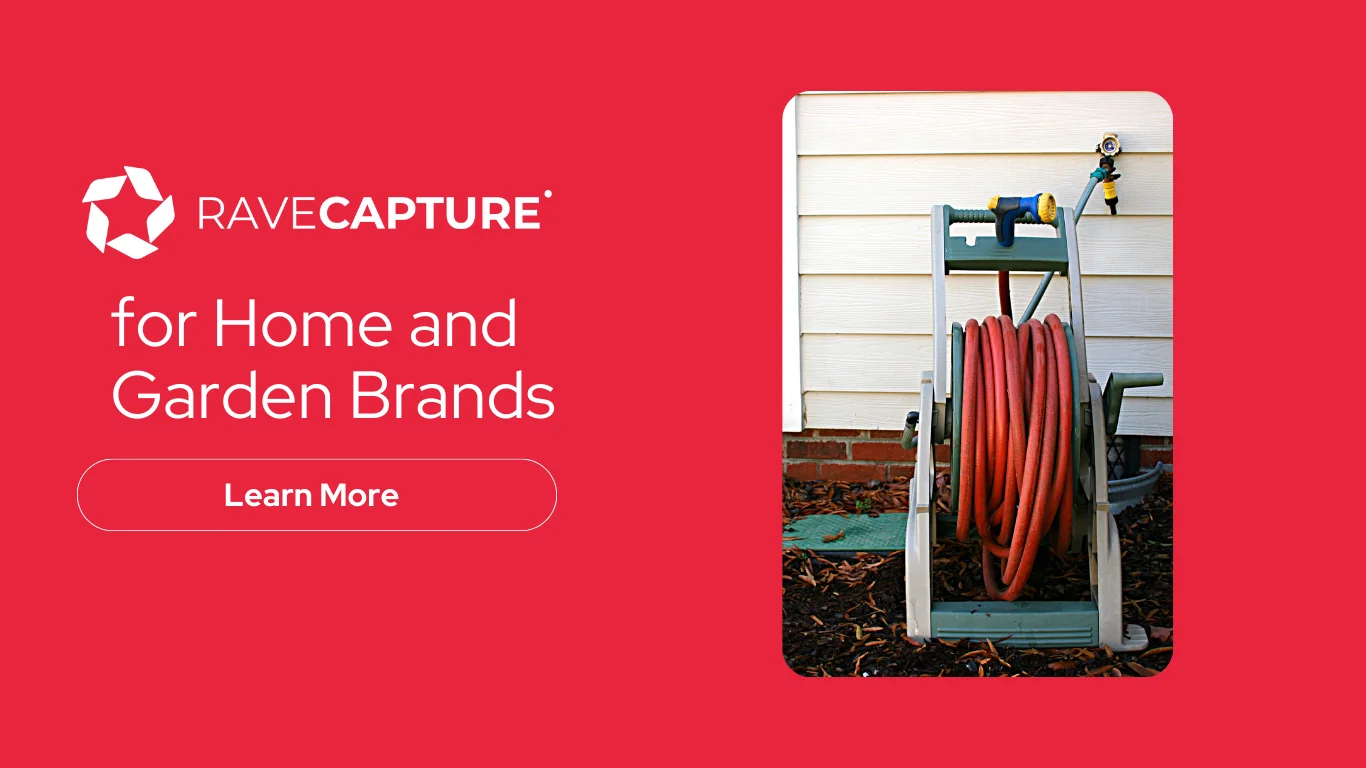 RaveCapture for Home and Garden Brands