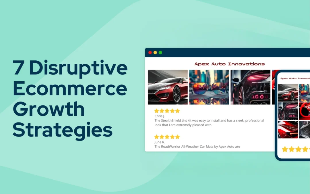 7 Disruptive Ecommerce Growth Strategies